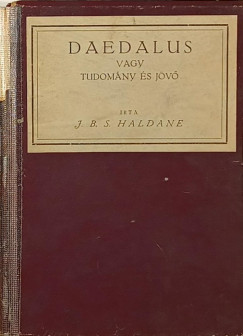 John Burdon Sanderson Haldane - Daedalus vagy tudomány és jövő