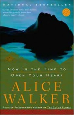 Alice Walker - NOW IS THE TIME TO OPEN YOUR HEART