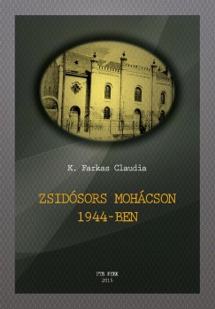 K. Farkas Claudia - Zsid�sors Moh�cson 1944-ben