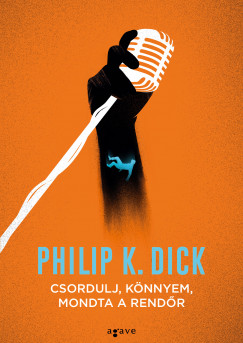 Philip K. Dick - Csordulj, knnyem, mondta a rendr