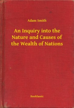 Adam Smith - An Inquiry into the Nature and Causes of the Wealth of Nations