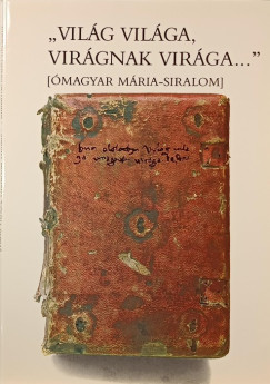 Vizkelety Andrs   (Szerk.) - "Vilg vilga, virgnak virga" - magyar Mria-siralom