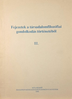 Br Zoltn  (Szerk.) - Fejezetek a trsadalomfilozfiai gondolkods trtnetbl III.