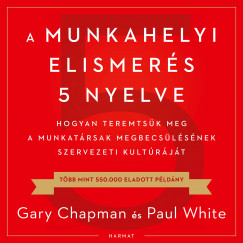 Gary Chapman - Paul White - Németh János - A munkahelyi elismerés 5 nyelve