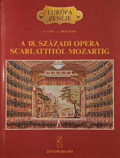 Giorgio Lise - Eduardo Rescigno - A 18. szzadi opera Scarlattitl Mozartig