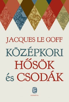 Jacques Le Goff - Kzpkori hsk s csodk
