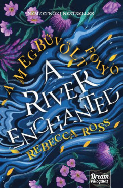 Rebecca Ross - A River Enchanted - A megbvlt foly