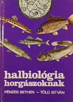 Pénzes Bethen - Tölg István - Halbiológia horgászoknak