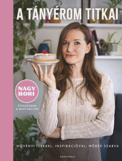 Nagy Borbála - A tányérom titkai - Növényi ízekkel, inspirációval, nőkre szabva