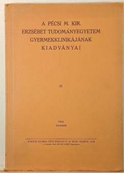 A Pécsi M. Kir. Erzsébet Tudományegyetem Gyermekklinikájának kiadványai III.