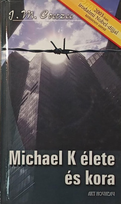 John Maxwell Coetzee - Michael K. élete és kora