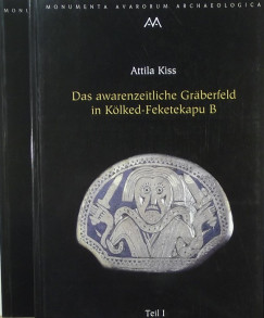 Kiss Attila - Das awarenzeitliche Grberfeld in Klked-Feketekapu B 1-2.