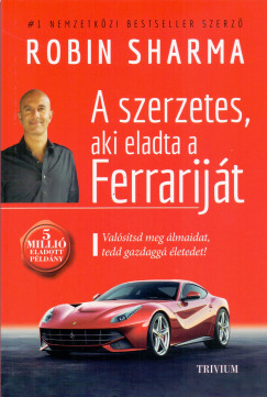 Robin Sharma - A szerzetes, aki eladta a Ferrarijt
