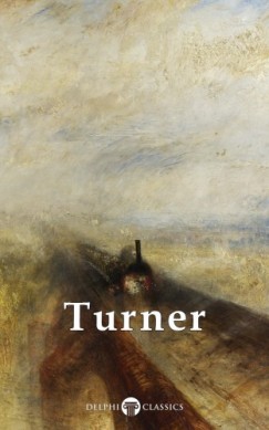 J. M. W. Turner - Delphi Collected Works of J. M. W. Turner (Illustrated)