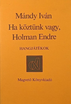 M�ndy Iv�n - Ha k�zt�nk vagy, Holman Endre