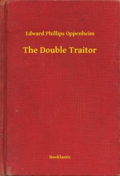Edward Phillips Oppenheim - The Double Traitor