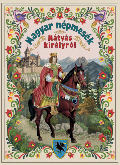 Lengyel Orsolya   (SZERK.) - Magyar n�pmes�k M�ty�s kir�lyr�l