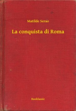 Matilde Serao - La conquista di Roma