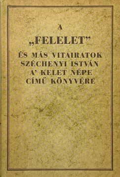 Eötvös József - Fáy András - Kossuth Lajos - István Széchenyi - A "Felelet" és más vitairatok Széchenyi István A' kelet népe című könyvére (reprint)