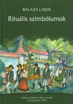 Balzs Lajos - Ritulis szimblumok a szkely-magyar jelkpkultra vilgbl