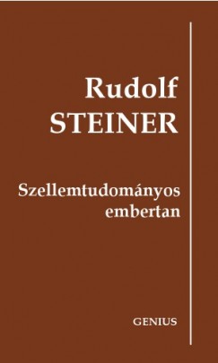 Steiner Rudolf - Rudolf Steiner - Szellemtudomnyos embertan
