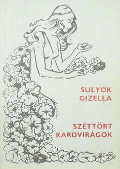 Sulyok Gizella - Szttrt kardvirgok