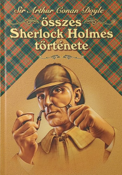 Sir Arthur Conan Doyle - Sir Arthur Conan Doyle sszes Sherlock Holmes trtnete I.