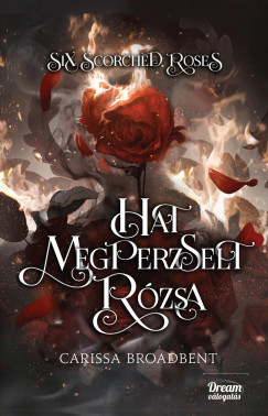 Carissa Broadbent - Six Scorched Roses - Hat megperzselt rzsa