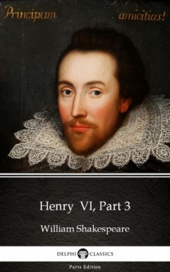 William Shakespeare - Henry VI, Part 3 by William Shakespeare (Illustrated)