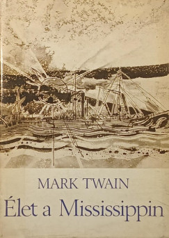 Mark Twain - Élet a Mississippin