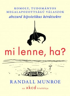 Randall Munroe - Munroe Randall - Mi lenne, ha...?