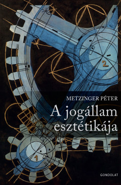 Metzinger Péter - A jogállam esztétikája