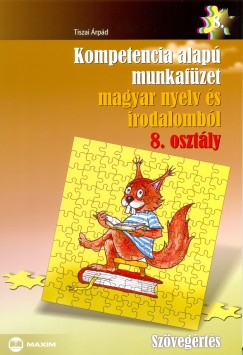 Tiszai rpd - Kompetencia alap munkafzet magyar nyelv s irodalombl 8. osztly
