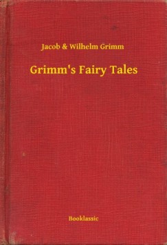 Jacob Ludwig Karl Grimm Wilhem Karl Grimm - Grimms Fairy Tales