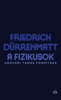 Friedrich Drrenmatt - Drrenmatt Friedrich - A fizikusok