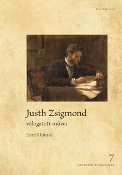 Kiczenko Judit   (Szerk.) - Justh Zsigmond v�logatott m�vei