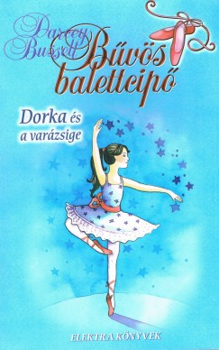 Darcey Bussell - Dorka és a varázsige - Bûvös balettcipõ 2.