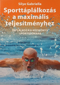 Silye Gabriella - Sporttáplálkozás a maximális teljesítményhez