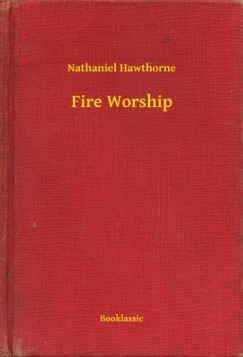Nathaniel Hawthorne - Fire Worship