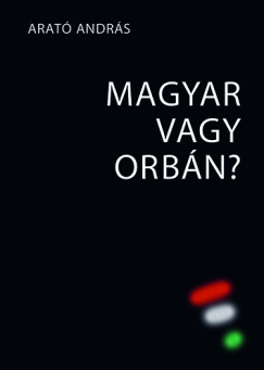 Arató András - Magyar vagy Orbán?