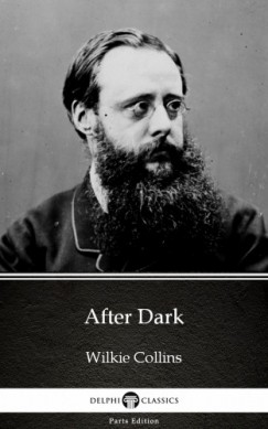Delphi Classics Wilkie Collins - After Dark by Wilkie Collins - Delphi Classics (Illustrated)