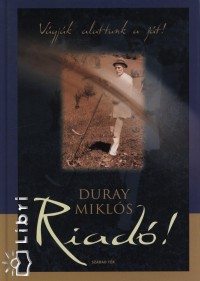 Duray Mikl�s - Riad�! - V�gj�k alattunk a f�t!
