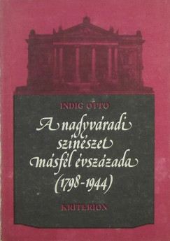 Indig Ott - A nagyvradi sznszet msfl vszzada (1798-1944)
