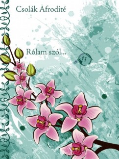 Csolák Afrodité - Rólam szól