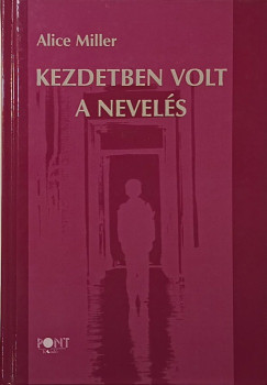 Alice Miller - Kezdetben volt a nevels