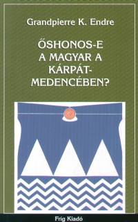 Grandpierre K. Endre - Õshonos-e a magyar a Kárpát-medencében?