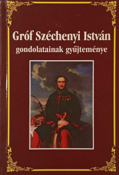 Környei Attila (Vál.) - Gróf Széchenyi István gondolatainak gyűjteménye