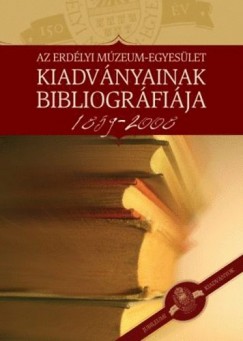 jvri Mria   (Szerk.) - Az Erdlyi Mzeum-Egyeslet kiadvnyainak bibliogrfija 1859-2008