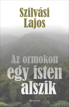 Szilvsi Lajos - Az ormokon egy isten alszik