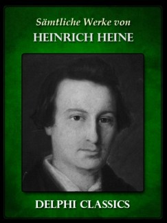 Heinrich Heine - Saemtliche Werke von Heinrich Heine (Illustrierte)